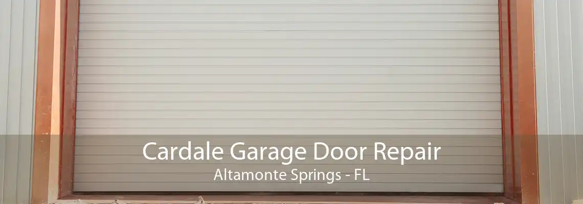 Cardale Garage Door Repair Altamonte Springs - FL