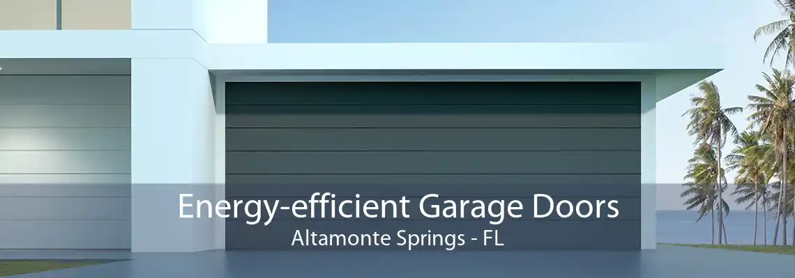 Energy-efficient Garage Doors Altamonte Springs - FL