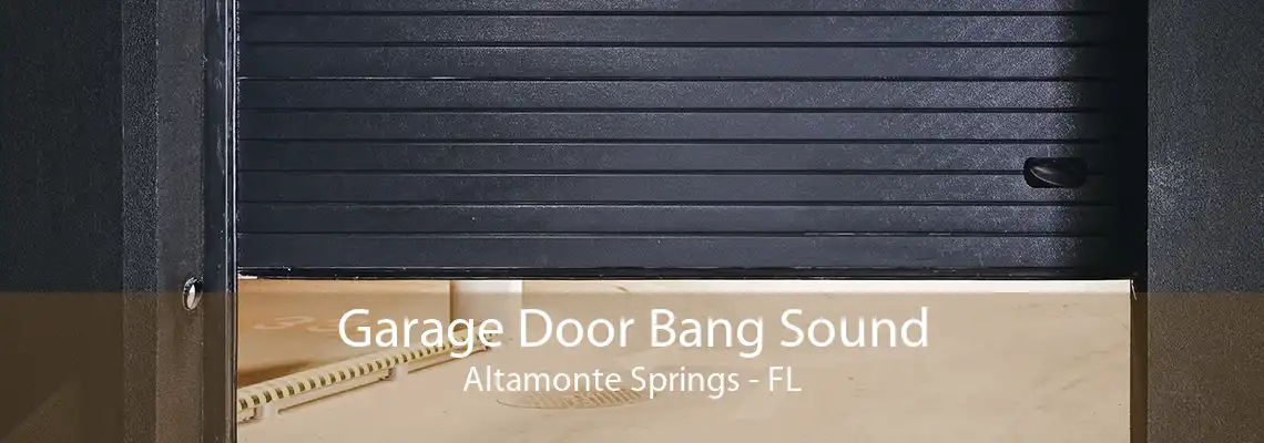 Garage Door Bang Sound Altamonte Springs - FL