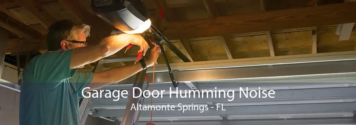 Garage Door Humming Noise Altamonte Springs - FL