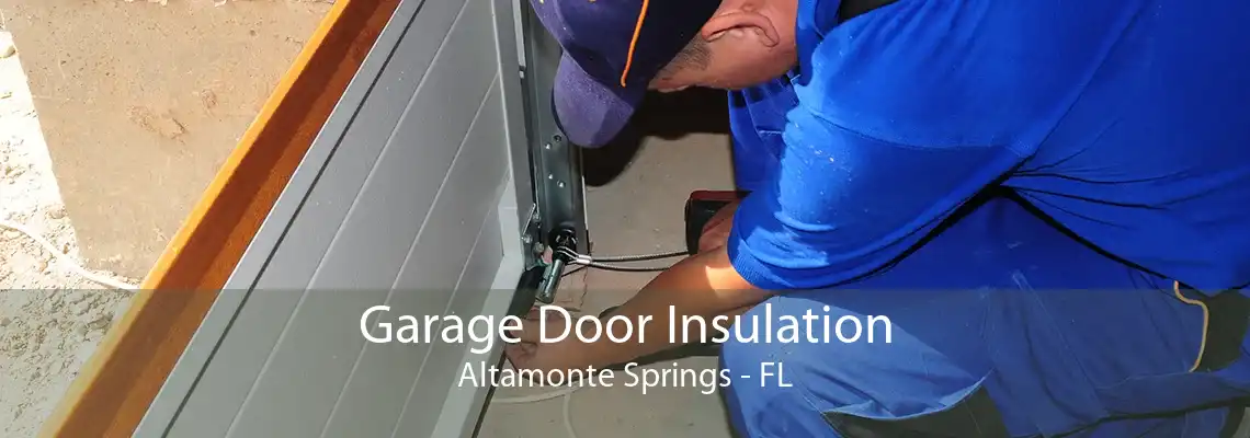 Garage Door Insulation Altamonte Springs - FL