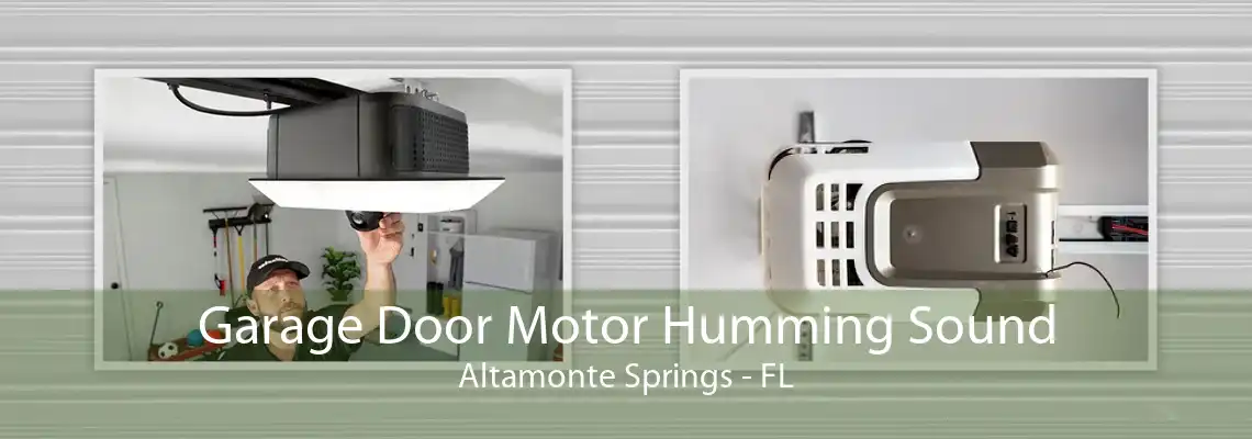 Garage Door Motor Humming Sound Altamonte Springs - FL