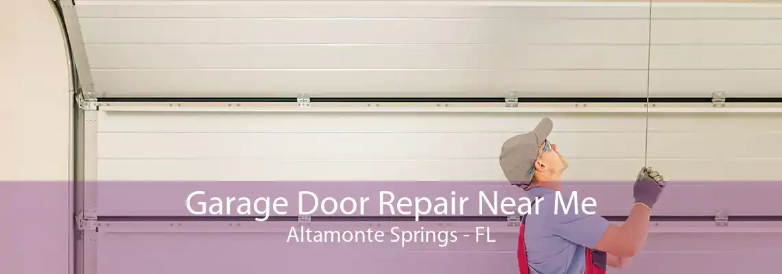 Garage Door Repair Near Me Altamonte Springs - FL