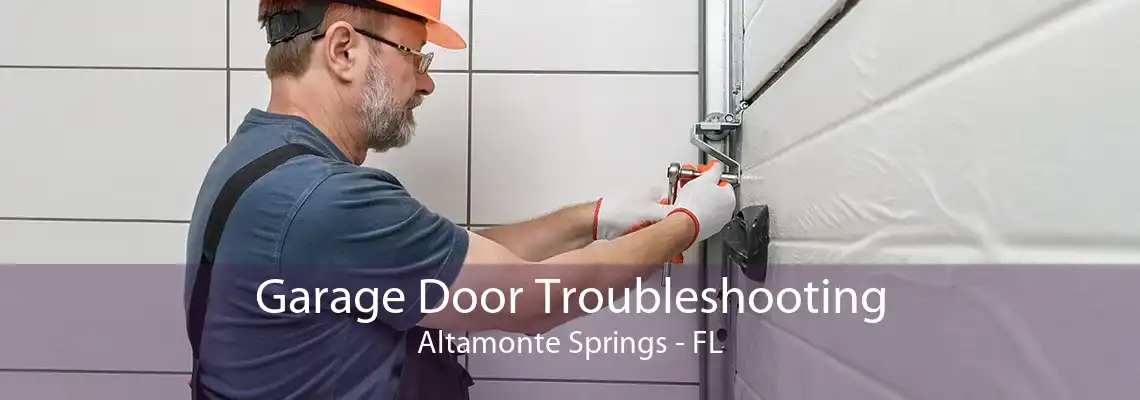 Garage Door Troubleshooting Altamonte Springs - FL