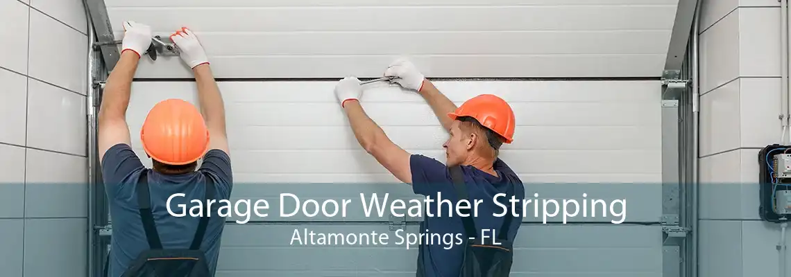 Garage Door Weather Stripping Altamonte Springs - FL