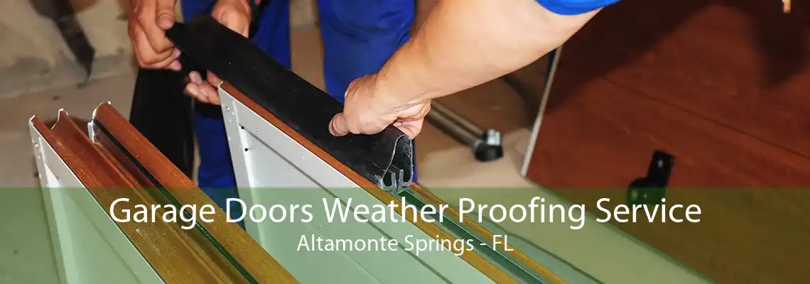 Garage Doors Weather Proofing Service Altamonte Springs - FL