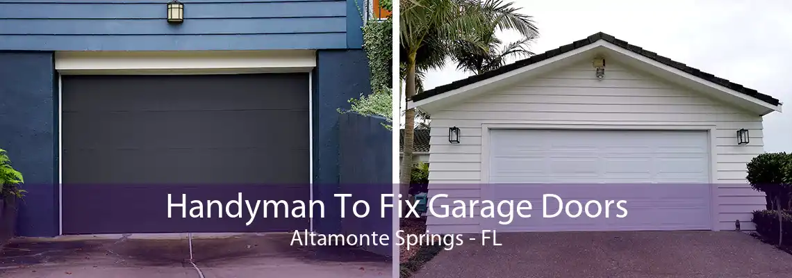 Handyman To Fix Garage Doors Altamonte Springs - FL