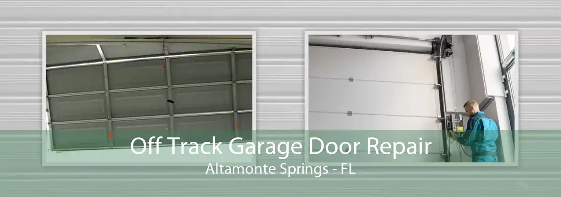 Off Track Garage Door Repair Altamonte Springs - FL